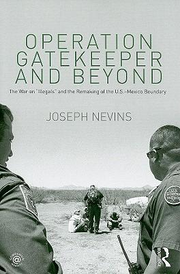 Operation Gatekeeper and Beyond: The War On "Illegals" and the Remaking of the U.S. - Mexico Boundary