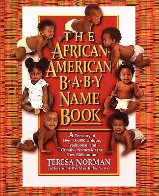 The African-American Baby Name Book: A Treasury of Over 10,000 Unique, Traditional, and Creative Names for the New Millennium