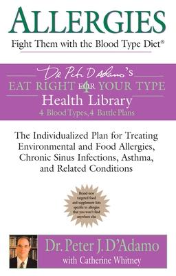 Allergies: Fight them with the Blood Type Diet: The Individualized Plan for Treating Environmental and Food Allergies, Chronic Si