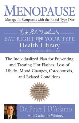 Menopause: Manage Its Symptoms with the Blood Type Diet: The Individualized Plan for Preventing and Treating Hot Flashes, Lossof