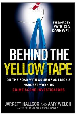 Behind the Yellow Tape: On the Road with Some of America's Hardest Working Crime Scene Investigators