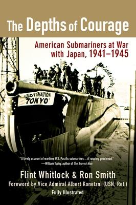 The Depths of Courage: American Submariners at War with Japan, 1941-1945