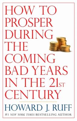 How to Prosper During the Coming Bad Years in the 21st Century