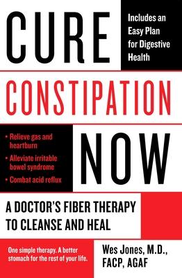 Cure Constipation Now: A Doctor's Fiber Therapy to Cleanse and Heal