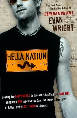 Hella Nation: Looking for Happy Meals in Kandahar, Rocking the Side Pipe, Wingnut's War Against the Gap, and Other Adventures with t