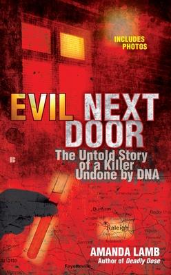 Evil Next Door: The Untold Story of a Killer Undone by DNA