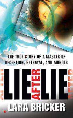 Lie After Lie: The True Story of A Master of Deception, Betrayal, and Murder