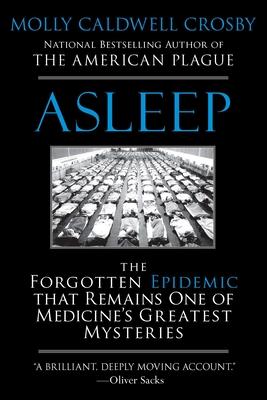 Asleep: The Forgotten Epidemic that Remains One of Medicine's Greatest Mysteries