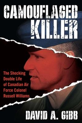 Camouflaged Killer: The Shocking Double Life of Canadian Air Force Colonel Russell Williams