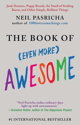 The Book of (Even More) Awesome: Junk Drawers, Puppy Breath, the Smell of Sizzling Bacon, and Other Simple, Brilliant Things