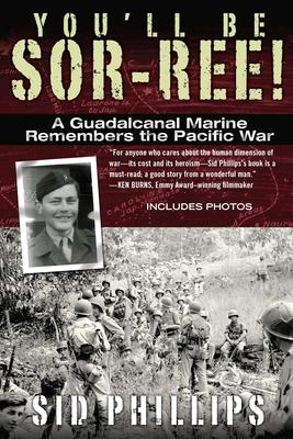 You'll Be Sor-ree!: A Guadalcanal Marine Remembers the Pacific War