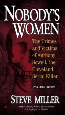 Nobody's Women: The Crimes and Victims of Anthony Sowell, the Cleveland Serial Killer