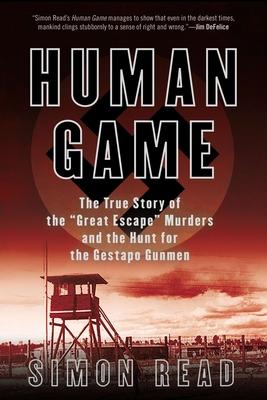 Human Game: Human Game: The True Story of the 'Great Escape' Murders and the Hunt for the Gestapo Gunmen