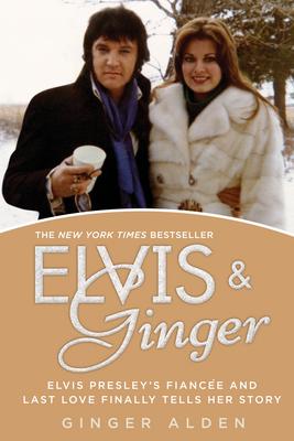 Elvis and Ginger: Elvis Presley's Fianc e and Last Love Finally Tells Her Story