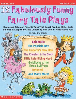 12 Fabulously Funny Fairy Tale Plays: Humorous Takes on Favorite Tales That Boost Reading Skills, Build Fluency & Keep Your Class Chuckling with Lots