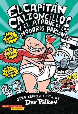 El Capitn Calzoncillos Y El Ataque de Los Inodoros Parlantes (Captain Underpants #2): Volume 2