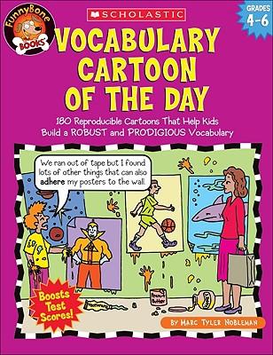 Vocabulary Cartoon of the Day: Grades 4-6: 180 Reproducible Cartoons That Help Kids Build a Robust and Prodigious Vocabulary