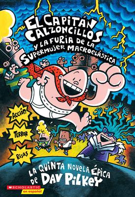 Capitn Calzoncillos Y La Furia de la Supermujer Macroelstica (Captain Underpants #5): Volume 5