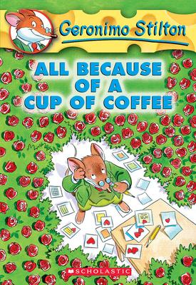 All Because of a Cup of Coffee (Geronimo Stilton #10)