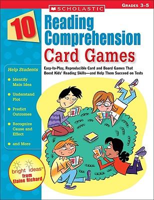 10 Reading Comprehension Card Games: Easy-To-Play, Reproducible Card and Board Games That Boost Kids' Reading Skills--And Help Them Succeed on Tests