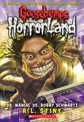 Dr. Maniac vs. Robby Schwartz (Goosebumps Horrorland #5): Volume 5