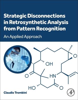 Strategic Disconnections in Retrosynthetic Analysis from Pattern Recognition: An Applied Approach Subscription