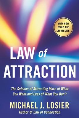 Law of Attraction: The Science of Attracting More of What You Want and Less of What You Don't