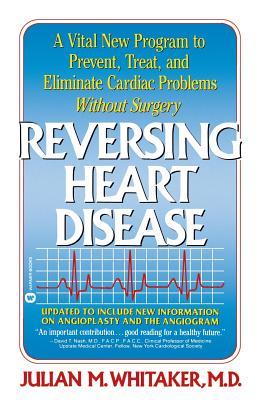 Reversing Heart Disease: A Vital New Program to Help, Treat, and Eliminate Cardiac Problems Without Surgery