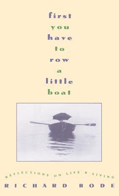 First You Have to Row a Little Boat: Reflections on Life & Living