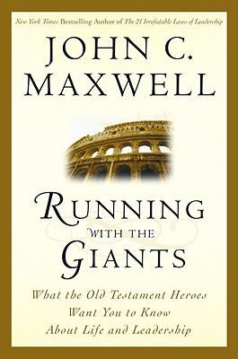 Running with the Giants: What Old Testament Heroes Want You to Know about Life and Leadership