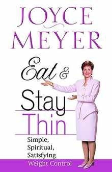 Eat and Stay Thin: Simple, Spiritual, Satisfying Weight Control