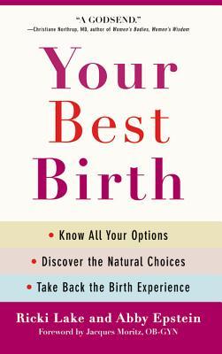 Your Best Birth: Know All Your Options, Discover the Natural Choices, and Take Back the Birth Experience