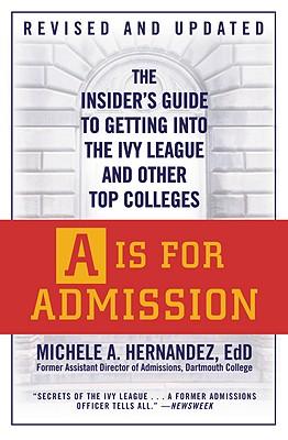 A is for Admission: The Insider's Guide to Getting Into the Ivy League and Other Top Colleges