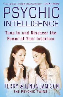 Psychic Intelligence: Tune in and Discover the Power of Your Intuition