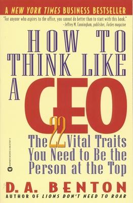 How to Think Like a CEO: The 22 Vital Traits You Need to Be the Person at the Top