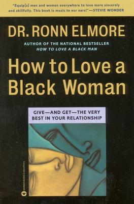 How to Love a Black Woman: Give--And Get--The Very Best in Your Relationship