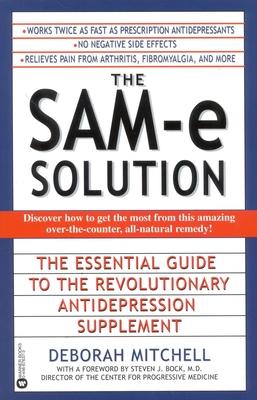 The Sam-E Solution: The Essential Guide to the Revolutionary Antidepression Supplement