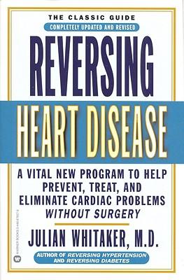 Reversing Heart Disease: A Vital New Program to Help, Treat, and Eliminate Cardiac Problems Without Surgery