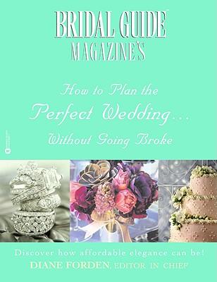 Bridal Guide (R) Magazine's How to Plan the Perfect Wedding...Without Going Broke