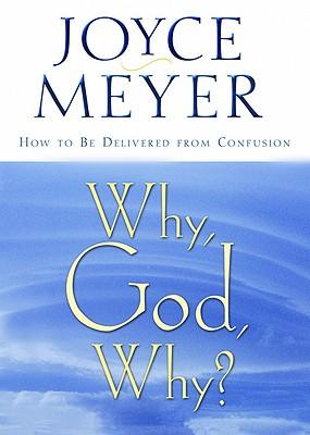 Why, God, Why?: How to Be Delivered from Confusion