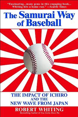 The Samurai Way of Baseball: The Impact of Ichiro and the New Wave from Japan