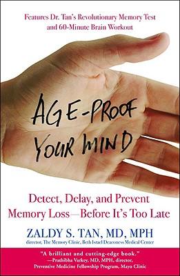 Age-Proof Your Mind: Detect, Delay, and Prevent Memory Loss--Before It's Too Late