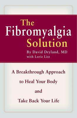 The Fibromyalgia Solution: A Breakthrough Approach to Heal Your Body and Take Back Your Life