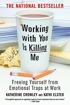 Working with You Is Killing Me: Freeing Yourself from Emotional Traps at Work