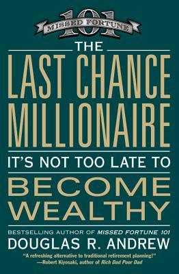 The Last Chance Millionaire: It's Not Too Late to Become Wealthy