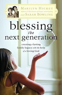 Blessing the Next Generation: Creating a Lasting Family Legacy with the Help of a Loving God