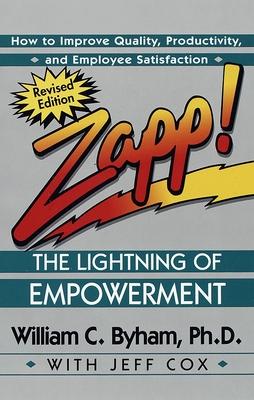 Zapp! the Lightning of Empowerment: How to Improve Quality, Productivity, and Employee Satisfaction