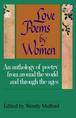 Love Poems by Women: An Anthology of Poetry from Around the World and Through the Ages