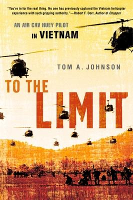 To the Limit: An Air Cav Huey Pilot in Vietnam