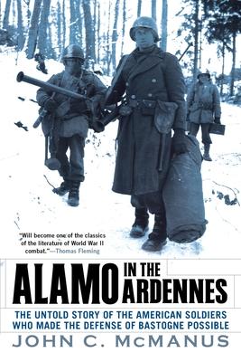 Alamo in the Ardennes: The Untold Story of the American Soldiers Who Made the Defense of Bastogne Possi Ble